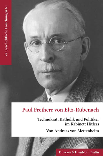Paul Freiherr von Eltz-Rübenach – ein exemplarischer Technokrat in Hitlers Regierung